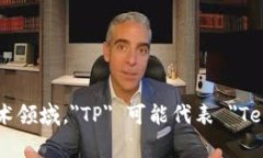 TP.TN 是 ＂TP＂ 和 ＂TN＂ 的结合，通常用于描述不
